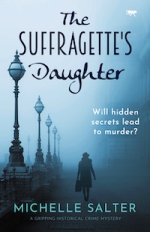The Suffragette's Daughter a gripping historical mystery by Michelle Salter